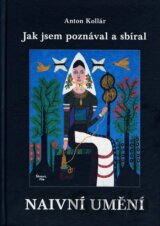 Jak jsem poznával a sbíral naivní umění