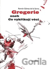Gregerie aneb Co vykřikují věci