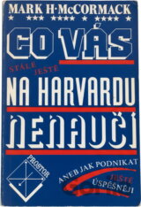 Co vás stále ještě na Harvardu nenaučí aneb Jak podnikat ještě úspěšněji (Mark H