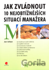 Jak zvládnout 10 nejobtížnějších situací manažera