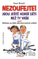 Nezoufejte! Jsou ještě horší děti než ty vaše aneb Balzám na duši zdecimovan...