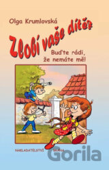 Zlobí vaše dítě? - Buďte rádi, že nemáte mě!