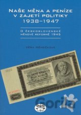 Naše měna a peníze v zajetí politiky 1938-1947