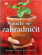 Naučte se zahradničit - Kompletní průvodce pro zahrádkáře