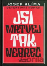 Jsi mrtvej, tak nebreč