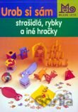 Urob si sám strašidlá, rybky a iné hračky