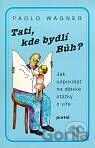 Tati, kde bydlí Bůh?