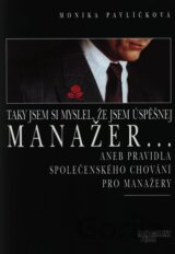 Taky jsem si myslel, že jsem úspěšnej manažer... aneb pravidla společenského chování pro manažery
