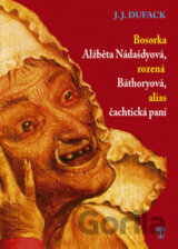 Bosorka Alžběta Nádašdyová, rozená Báthoryová, alias čachtická paní