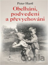 Obelháni, podvedeni a převychováni