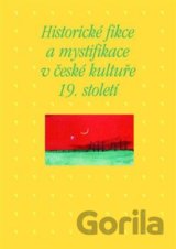 Historické fikce a mystifikace v české kultuře 19. století