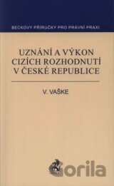 Uznání a výkon cizích rozhodnutí v České republice
