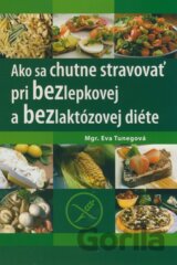 Ako sa chutne stravovať pri bezlepkovej a bezlaktózovej diéte