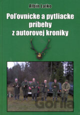 Poľovnícke a pytliacke príbehy z autorovej kroniky