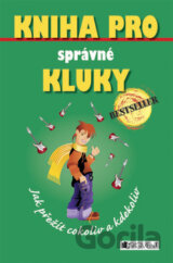 Kniha pro správné kluky - Jak přežít cokoliv a kdekoliv
