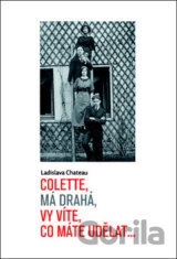 Colette, má drahá, vy víte, co máte udělat...