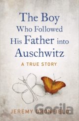 The Boy Who Followed His Father into Auschwitz