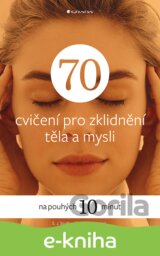 70 cvičení pro zklidnění těla a mysli