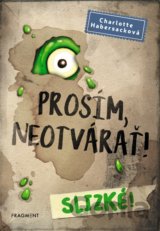 Prosím, neotvárať! Slizké!