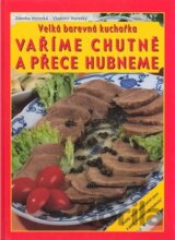 Velká barevná kuchařka - Vaříme chutně a přece hubneme