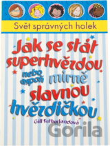 Jak se stát superhvězdou nebo aspoň mírně slavnou hvězdičkou