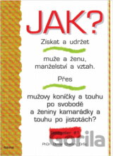 Jak? Získat a udržet muže a ženu, manželství a vztah.
