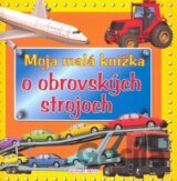Moja malá knižka o obrovských strojoch