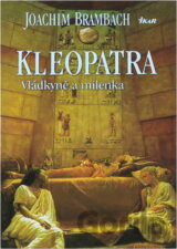 Kleopatra - Vládkyně a milenka