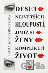 Deset největších hloupostí, jimiž si ženy komplikují život