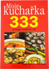 Moje kuchařka 333 postupů a dobrých rad