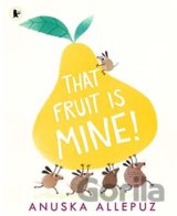 That Fruit is Mine!