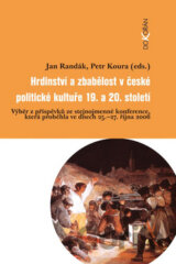 Hrdinství a zbabělost v české politické kultuře 19. a 20. století