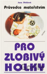 Průvodce mateřstvím pro zlobivý holky