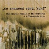 THE PLASTIC PEOPLE OF THE UNIVERSE & FILHARMONIE BRNO: CO ZNAMENÁ VÉSTI KONĚ