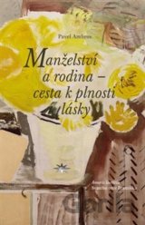 Manželství a rodina – cesta k plnosti lásky
