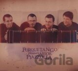 Porque Tango:  Astor Piazzola