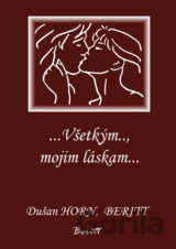 ...Všetkým.., mojim láskam...