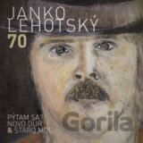 Janko Lehotský: 70 Pýtam sa? Novo Dur & Staro Mol