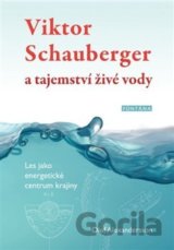 Viktor Schauberger a tajemství živé vody