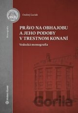 Právo na obhajobu a jeho podoby v trestnom konaní