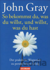 So bekommst du, was du willst, und willst, was du hast