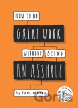 How to Do Great Work Without Being an Asshole