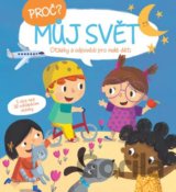 Proč? Otázky a odpovědi pro malé děti: Můj svět