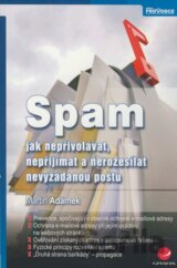 Spam - jak nepřivolávat, nepřijímat a nerozesílat nevyžádanou poštu