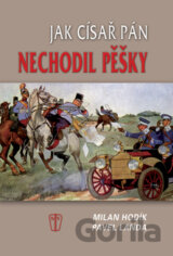 Jak císař pán nechodil pěšky