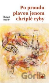 Po proudu plavou jenom chcíplé ryby