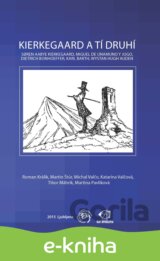 Kierkegaard a tí druhí: S?ren Aabye Kierkegaard, Miguel de Unamuno y Jugo, Dietrich Bonhoeffer, Karl Barth, Wystan Hugh Auden