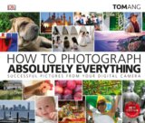 How to Photograph Absolutely Everything