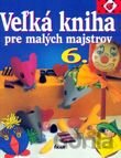 Veľká kniha pre malých majstrov 6