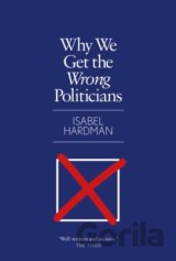 Why We Get the Wrong Politicians